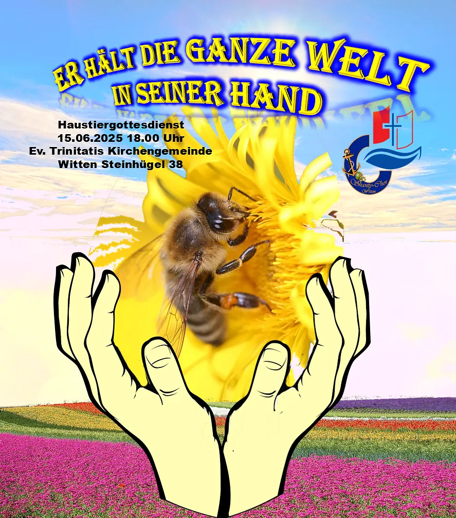 Bild-Collage: Hintergrund von unten nach oben: unteres Viertel: blühende Blumenfelder, Darüber: Horizont und Himmel im Farbverlauf: gelb, rosa, himmelblau. Im Vordergrund: Zeichnung von zwei an den Handgelenken aneinander angelegten Händen. die sich zusammen zu einer "Schale" öffnen. In den Händen ist eine gelbe Blüte, darin eine Biene, die Nektar saugt. Oben: Schriftzug: "Er hält die ganze Welt in seiner Hand" Daneben eng aneinander geschmiegt die Logos der Kirchengemeinde (das Segelschiff) und das große C des Shanty-Chors.